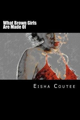 What Brown Girls Are Made Of by Coutee, Eisha