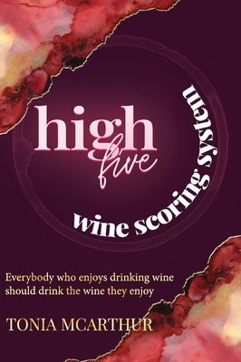 High Five Wine Scoring System by McArthur, Tonia
