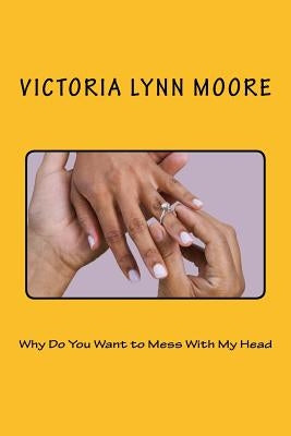 Why Do you Want to Mess with My Head by Smith, Benita L.