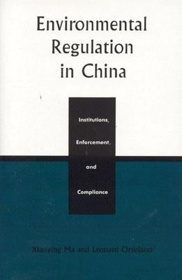Environmental Regulation in China: Institutions, Enforcement, and Compliance by Ma, Xiaoying