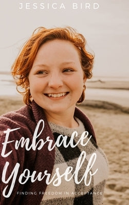 Embrace Yourself: Finding Freedom in Acceptance by Bird, Jessica