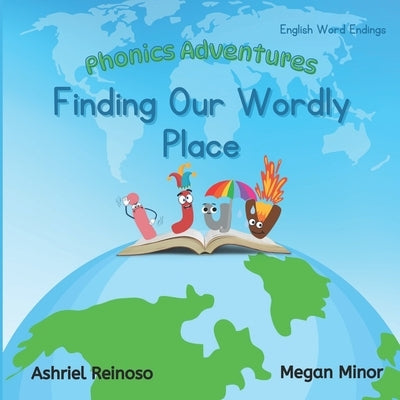 Phonics Adventures: Finding Our Wordly Place: English Word Endings by Minor, Megan