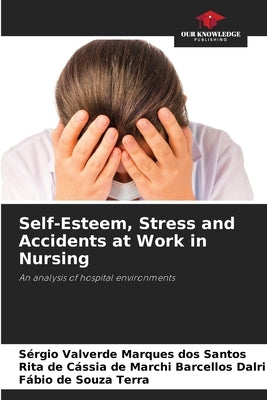 Self-Esteem, Stress and Accidents at Work in Nursing by Valverde Marques Dos Santos, Sérgio