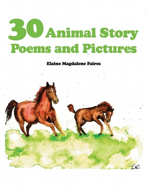 30 Animal Story Poems and Pictures by Faires, Elaine Magdalene