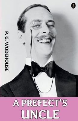 A Prefect's Uncle by Wodehouse, P. G.