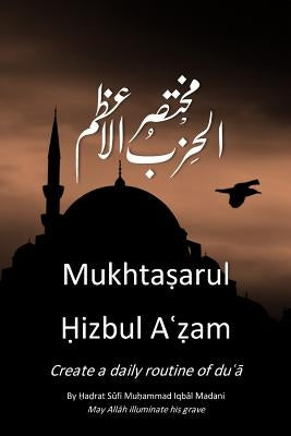 Mukhtasar Hizbul Azam: The Greatest Litany by Iqbal, Sufi Mohammed