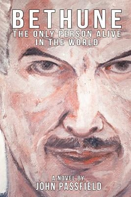 Bethune: The Only Person Alive in the World by Passfield, John