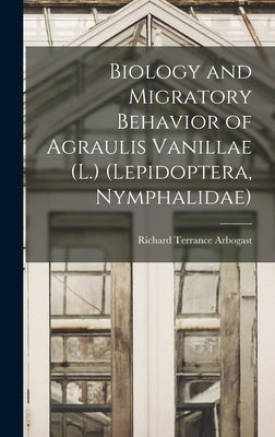 Biology and Migratory Behavior of Agraulis Vanillae (L.) (Lepidoptera, Nymphalidae) by Arbogast, Richard Terrance