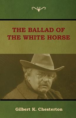 The Ballad of the White Horse by Chesterton, Gilbert K.
