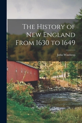 The History of New England From 1630 to 1649 by Winthrop, John