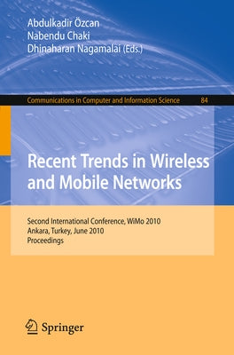 Recent Trends in Wireless and Mobile Networks: Second International Conference, Wimo 2010, Ankara, Turkey, June 26-28, 2010. Proceedings by Özcan, Abdulkadir