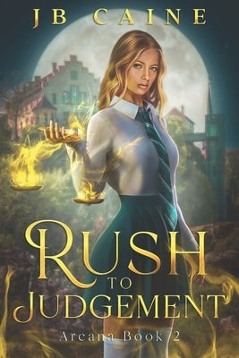 Rush to Judgement: Arcana Book Two by Caine, Jb