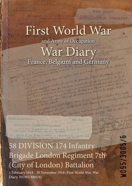58 DIVISION 174 Infantry Brigade London Regiment 7th (City of London) Battalion: 1 February 1918 - 30 November 1918 (First World War, War Diary, WO95/ by Wo95/3005/6