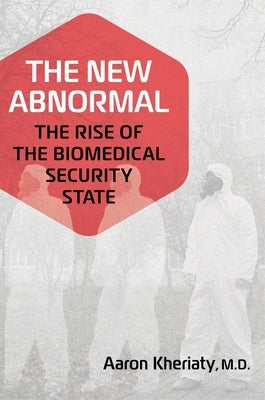 The New Abnormal: The Rise of the Biomedical Security State by Kheriaty, Aaron