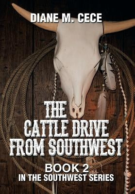 The Cattle Drive from Southwest: Book 2 in the Southwest Series by Cece, Diane M.