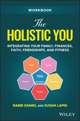 The Holistic You Workbook: Integrating Your Family, Finances, Faith, Friendships, and Fitness by Lapin, Rabbi Daniel