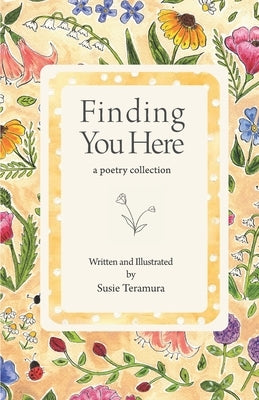 Finding You Here: a poetry collection by Teramura, Susie