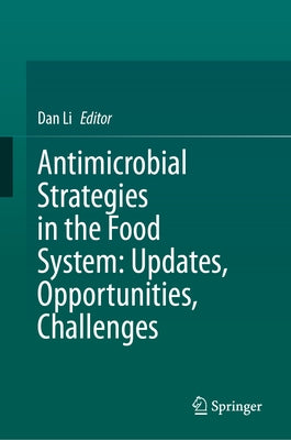 Antimicrobial Strategies in the Food System: Updates, Opportunities, Challenges by Li, Dan