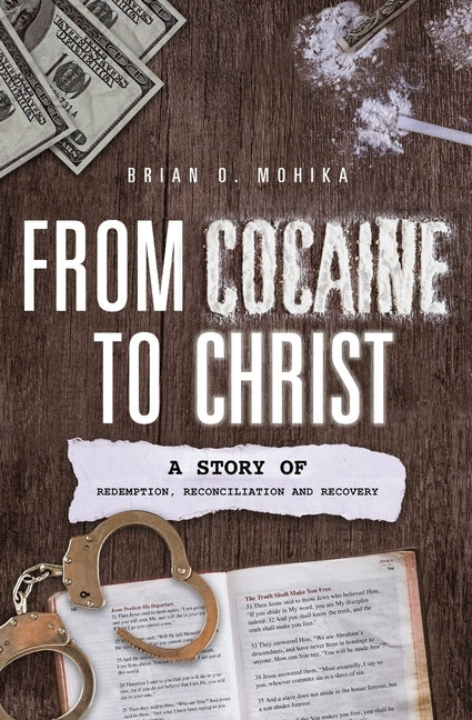 From Cocaine to Christ: A Story of Redemption, Reconciliation and Recovery by Bremner, Steve