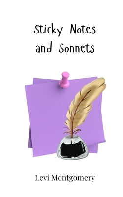 Sticky Notes and Sonnets by Montgomery, Levi