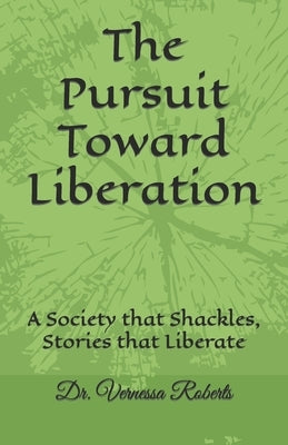 The Pursuit Toward Liberation: A Society that Shackles, Stories that Liberate by Thomas Lpc-S, Damien J.