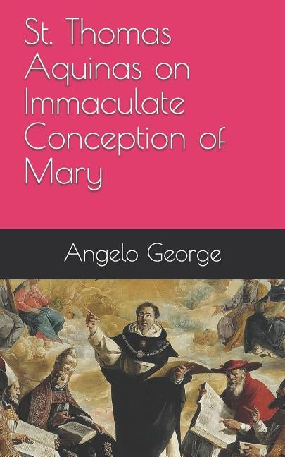 St. Thomas Aquinas on Immaculate Conception of Mary by George, Angelo