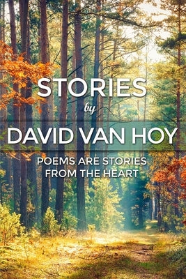 Stories by David Van Hoy: Poems are Stories from the Heart by Van Hoy, David