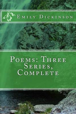 Poems: Three Series, Complete by Dickinson, Emily