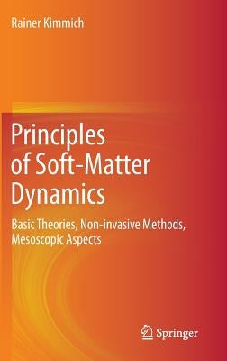 Principles of Soft-Matter Dynamics: Basic Theories, Non-Invasive Methods, Mesoscopic Aspects by Kimmich, Rainer