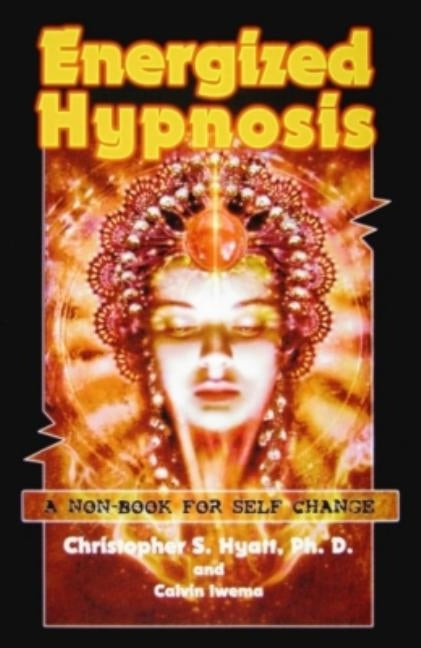 Energized Hypnosis: A "Non-Book" for Self Change by Hyatt, Christopher S.