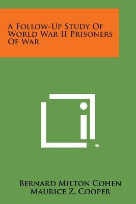 A Follow-Up Study of World War II Prisoners of War by Cohen, Bernard Milton