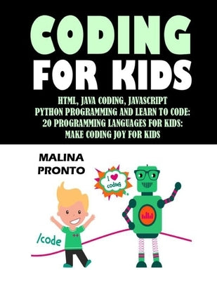 Coding For Kids: Html, Java Coding, Javascript: Python Programming And Learn To Code: 20 Programming Languages For Kids: Make Coding Jo by Pronto, Malina