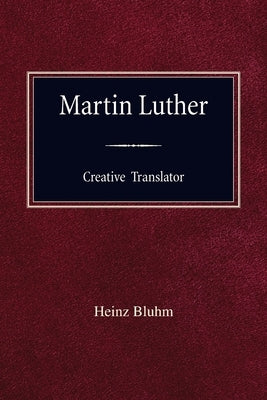 Martin Luther Creative Translator by Bluhm, Heinz