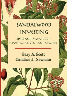 Sandalwood Investing: Risks and Rewards of Investments in Sandalwood by Newman Mat, L. Candace J.