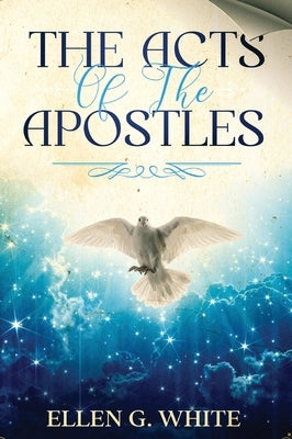 The Acts of the Apostles by White, Ellen G.