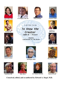 A Spiritual Journey: To Know the Creator Despite Limitations of the Brain by Siegel, Edward A.