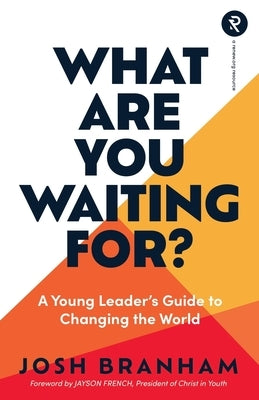 What Are You Waiting For?: A Young Leader's Guide to Changing the World by French, Jayson