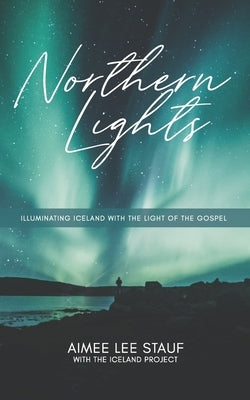 Northern Lights: Illuminating Iceland with the Light of the Gospel by Douglas, Logan