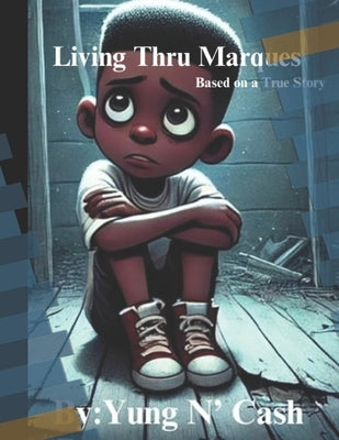 Living Thru Marques: Based on a true Story by Green, Vincent (Yung N' Cash)