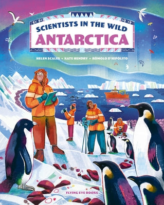Scientists in the Wild: Antarctica by Scales, Helen