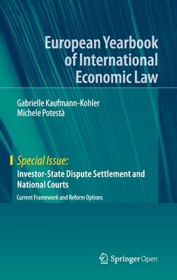 Investor-State Dispute Settlement and National Courts: Current Framework and Reform Options by Kaufmann-Kohler, Gabrielle