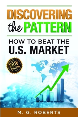 Discovering the Pattern - How to Beat the Market 2018 Edition Black & White by Roberts, Mario G.
