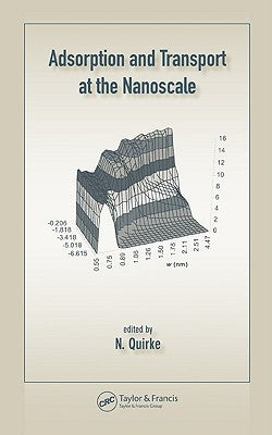 Adsorption and Transport at the Nanoscale by Quirke, Nick