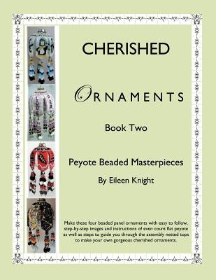 Cherished Ornaments Book Two: Peyote Beaded Masterpieces by Knight, Eileen