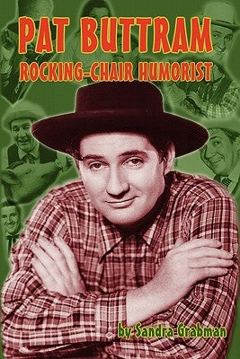 Pat Buttram: The Rocking-Chair Humorist by Grabman, Sandra