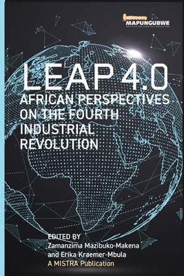 Leap 4.0: African Perspectives on the Fourth Industrial Revolution by Mazibuko-Makena, Zamanzima