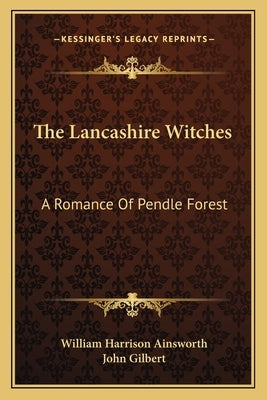 The Lancashire Witches: A Romance Of Pendle Forest by Ainsworth, William Harrison