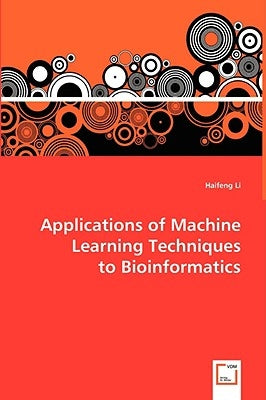 Applications of Machine Learning Techniques to Bioinformatics by Li, Haifeng