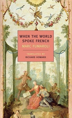 When the World Spoke French by Fumaroli, Marc