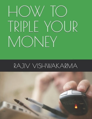 How to Triple Your Money by Vishwakarma, Rajiv